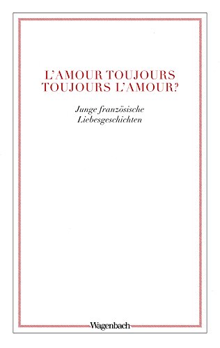 L'amour toujours - toujours l'amour?: Junge französische Liebesgeschichten (WAT) (Wagenbachs andere Taschenbücher) von Wagenbach Klaus GmbH