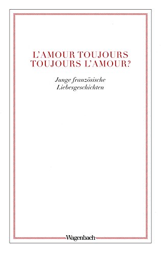 L'amour toujours - toujours l'amour?: Junge französische Liebesgeschichten (WAT) von Wagenbach