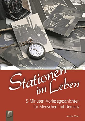 Stationen im Leben: 5-Minuten-Vorlesegeschichten für Menschen mit Demenz