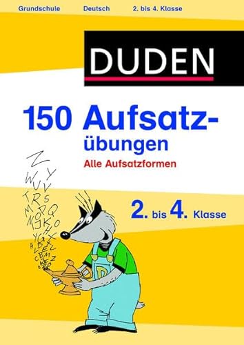 150 Aufsatzübungen 2. bis 4. Klasse: Alle Aufsatzformen (Duden - 150 Übungen)