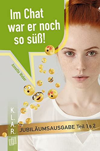 Im Chat war er noch so süß! – Jubiläumsausgabe: Teil 1 & 2 (K.L.A.R. - Taschenbuch)