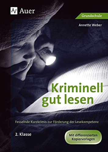 Kriminell gut lesen, Klasse 2: Fesselnde Kurzkrimis zur Förderung der Lesekompetenz (Kriminell gut ? für die Grundschule)