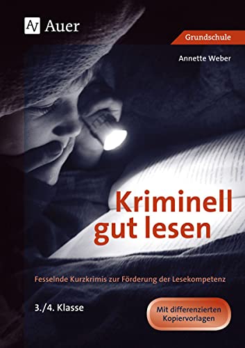 Kriminell gut lesen, Klasse 3/4: Fesselnde Kurzkrimis zur Förderung der Lesekompetenz (Kriminell gut ? für die Grundschule) von Auer Verlag i.d.AAP LW