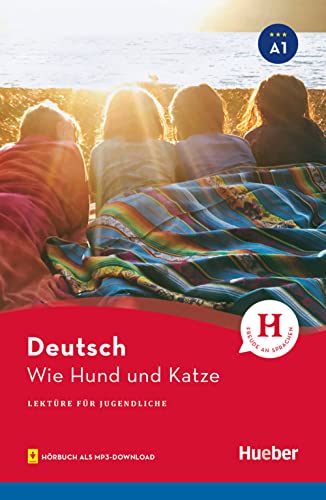 Wie Hund und Katze: Lektüre mit Audios online (Lektüre für Jugendliche) von Hueber Verlag GmbH