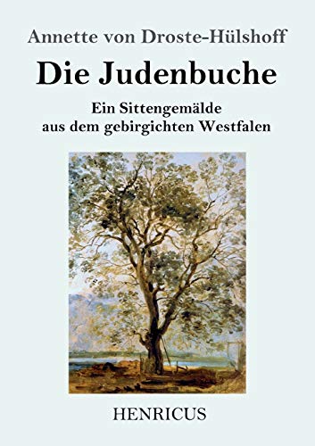 Die Judenbuche: Ein Sittengemälde aus dem gebirgichten Westfalen von Henricus