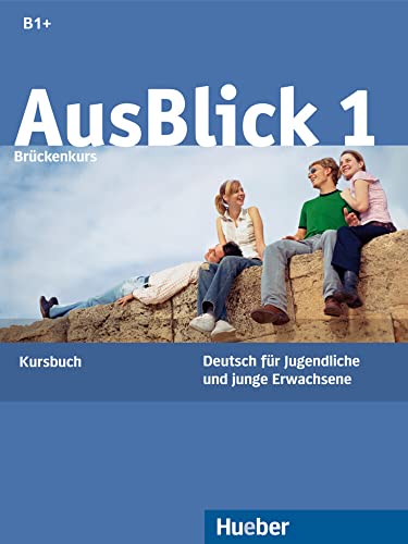 AusBlick 1 Brückenkurs: Deutsch für Jugendliche und junge Erwachsene.Deutsch als Fremdsprache / Kursbuch AusBlick 1 Brückenkurs: Deutsch für Jugendliche und junge Erwachsene.Deutsch als Fremdsprache / Kursbuch