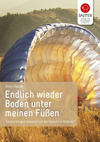 Endlich wieder Boden unter meinen Füßen: Trauma-Integrationsarbeit mit der Fallschirm-Methode ©