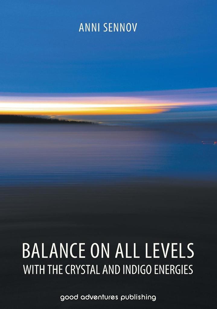 Balance on All Levels with the Crystal and Indigo Energies von Good Adventures Publishing