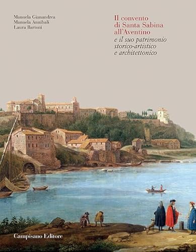 Il convento di Santa Sabina all'Aventino e il suo patrimonio storico-artistico e architettonico (Storia dell'arte) von Campisano Editore