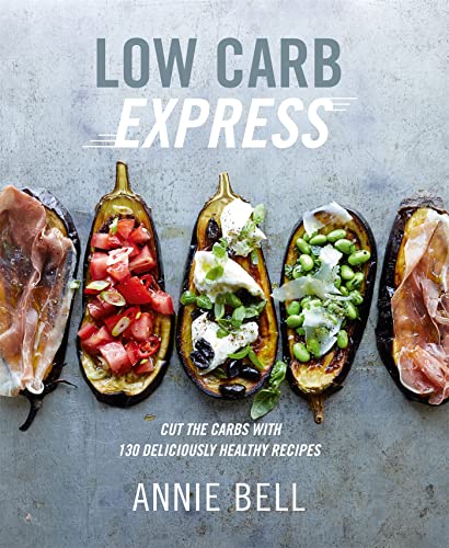 Low Carb Express: Cut the carbs with 130 deliciously healthy recipes von Kyle Books
