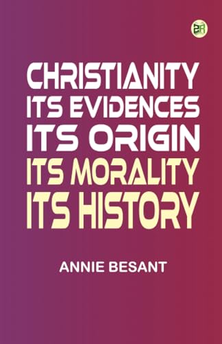 Christianity Its Evidences Its Origin Its Morality Its History von Zinc Read