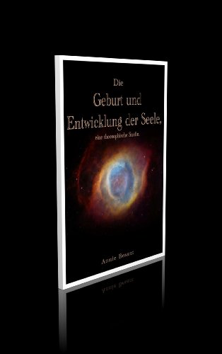 Die Geburt und Entwicklung der Seele. Eine theosophische Studie.