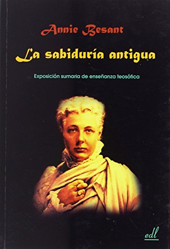 La sabiduría antigua: Exposición sumaria de enseñanza teosófica