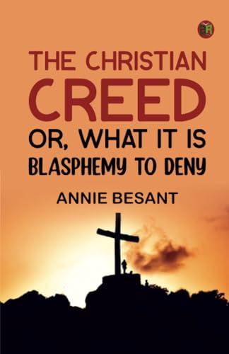 The Christian Creed; or What it is Blasphemy to Deny von Zinc Read