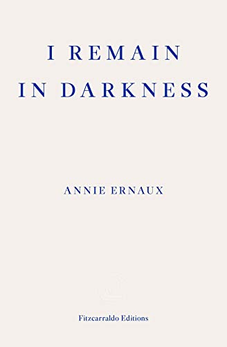 I Remain in Darkness: Annie Ernaux