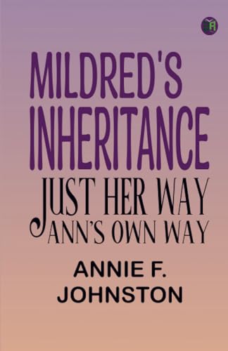 Mildred's Inheritance; Just Her Way; Ann's Own Way von Zinc Read
