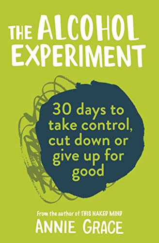 The Alcohol Experiment: The 30 day self-help guide to empower you to stop drinking and quit alcohol to boost your mental health and wellbeing