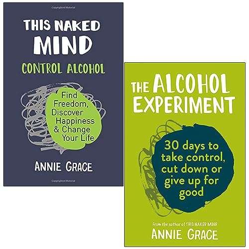 This Naked Mind: Control Alcohol, Find Freedom, Discover Happiness & Change Your Life & The Alcohol Experiment 2 Books Collection Set by Annie Grace