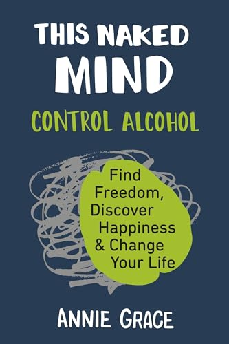 This Naked Mind: Control Alcohol, Find Freedom, Discover Happiness & Change Your Life This Naked Mind: Control Alcohol, Find Freedom, Discover Happiness & Change Your Life