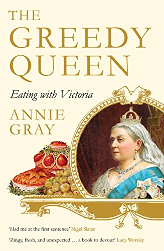 The Greedy Queen: Eating with Victoria von Profile Books
