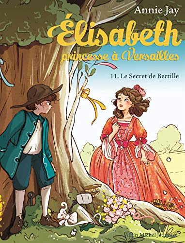 Elisabeth 11/Le secret de Bertille: Elisabeth, princesse à Versailles - tome 11