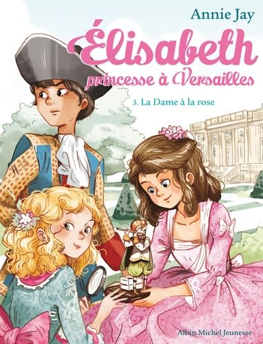 La dame a la rose 3: Elisabeth, princesse à Versailles - tome 3