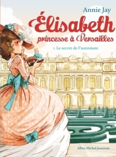 Le secret de l'automate 1: Elisabeth, princesse à Versailles - tome 1
