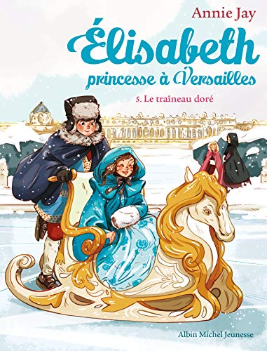 Le traineau dore 5: Elisabeth, princesse à Versailles - tome 5