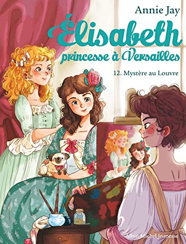 Mystere au Louvre: Elisabeth, princesse à Versailles - tome 12 von ALBIN MICHEL