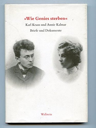 »Wie Genies sterben«. Annie Kalmar und Karl Kraus. Briefe und Dokumente. 1899 - 1999 von Wallstein