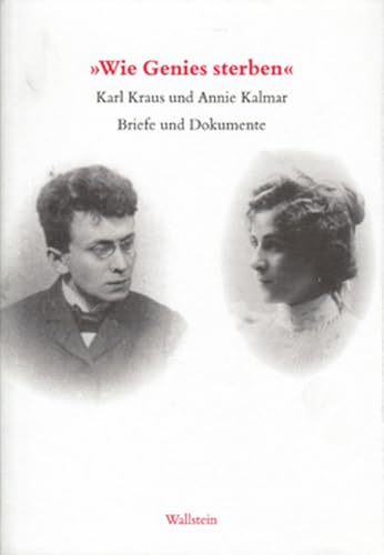 »Wie Genies sterben«. Annie Kalmar und Karl Kraus. Briefe und Dokumente. 1899 - 1999 von Wallstein