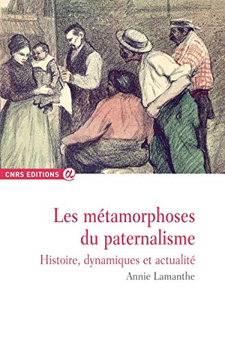 Les métamorphoses du paternalisme: Histoire, actualité et dynamiques Les métamorphoses du paternalisme: Histoire, actualité et dynamiques von CNRS EDITIONS