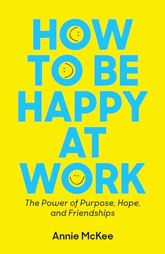 How to Be Happy at Work: The Power of Purpose, Hope, and Friendship (Harvard Business Review Book Series) von Harvard Business Review Press