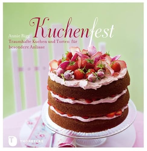 Kuchenfest: Traumhafte Kuchen und Torten für besondere Anlässe