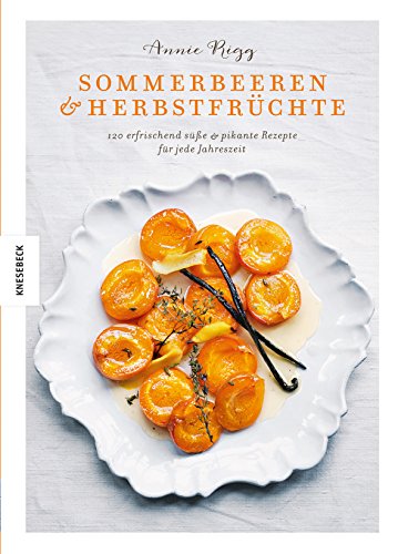 Sommerbeeren & Herbstfrüchte: 120 erfrischend süße & pikante Rezepte für jede Jahreszeit