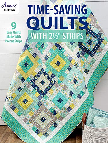 Time-Saving Quilts with 2 1/2 Strips: 9 Easy Quilts Made with Precut Strips (Annie's Quilting)