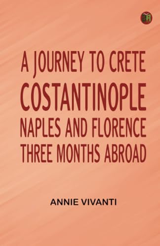 A Journey to Crete Costantinople Naples and Florence: Three Months Abroad von Zinc Read