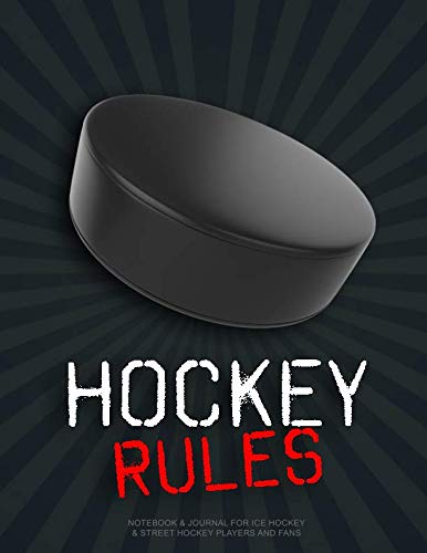 Hockey Rules: Notebook & Journal for Icy Hockey & Street Hockey Players and Fans