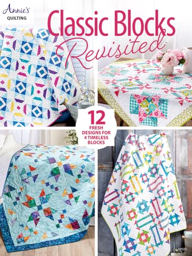 Classic Blocks Revisited: 12 Fresh Designs for 4 Timeless Blocks