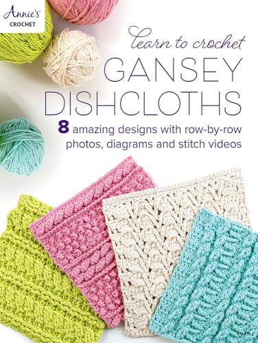 Learn to Crochet Gansey Dishcloths: 8 Amazing Designs With Row-by-row Photos, Diagrams and Stitch Videos von Annie's Publishing, LLC