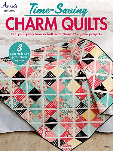Time-Saving Charm Quilts: Cut Your Prep Time in Half with These 5" Square Projects; 8 Quilts Made with Precut Charm Squares Time-Saving Charm Quilts: Cut Your Prep Time in Half with These 5" Square Projects; 8 Quilts Made with Precut Charm Squares