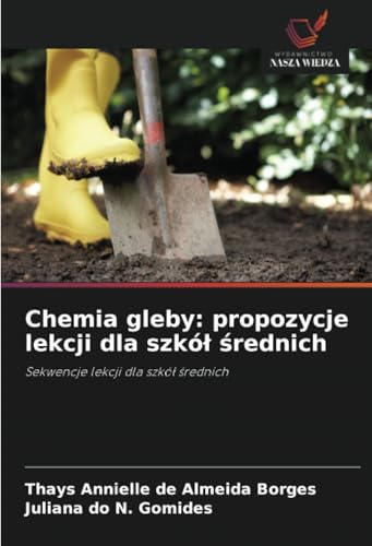 Chemia gleby: propozycje lekcji dla szkół średnich: Sekwencje lekcji dla szkół średnich: Sekwencje lekcji dla szkó¿ ¿rednich von Wydawnictwo Nasza Wiedza