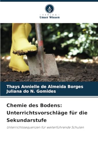 Chemie des Bodens: Unterrichtsvorschläge für die Sekundarstufe: Unterrichtssequenzen für weiterführende Schulen von Verlag Unser Wissen
