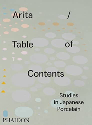 Arita / Table of Contents: Studies in Japanese Porcelain von PHAIDON