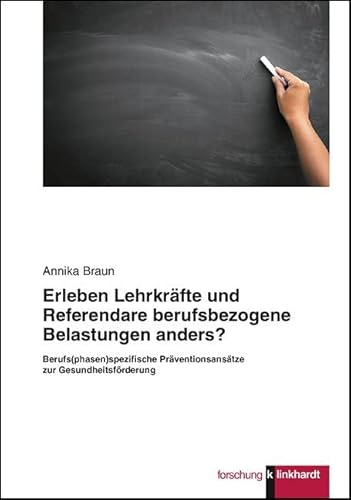 Erleben Lehrkräfte und Referendare berufsbezogene Belastungen anders?: Berufs(phasen)spezifische Präventionsansätze zur Gesundheitsförderung von Klinkhardt