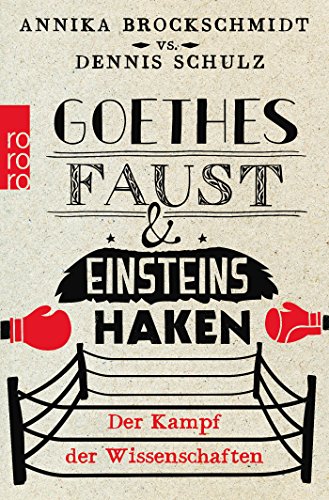 Goethes Faust und Einsteins Haken: Der Kampf der Wissenschaften