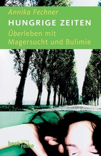 Hungrige Zeiten: Überleben mit Magersucht und Bulimie