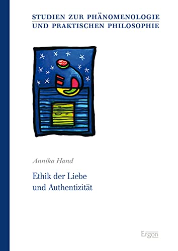 Ethik der Liebe und Authentizität: Dissertationsschrift (Studien zur Phänomenologie und Praktischen Philosophie)