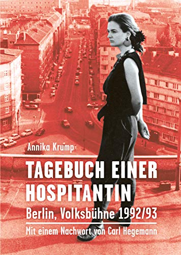 Tagebuch einer Hospitantin: Berlin, Volksbühne 1992/93 Tagebuch einer Hospitantin: Berlin, Volksbühne 1992/93