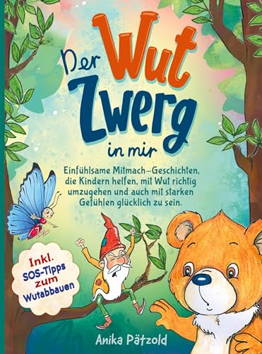 Der Wut-Zwerg in mir: Einfühlsame Mitmach-Geschichten, die Kindern helfen, mit Wut richtig umzugehen und auch mit starken Gefühlen glücklich zu sein. Inkl. SOS-Tipps zum Wu
